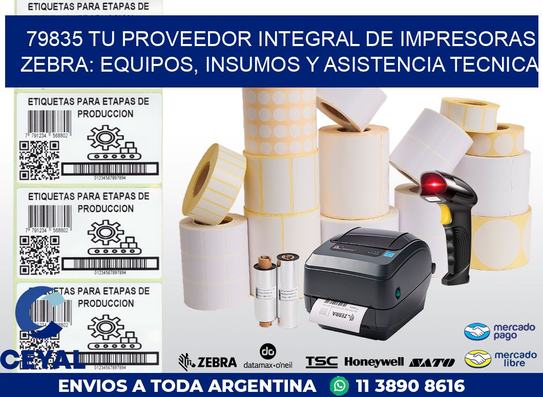 79835 TU PROVEEDOR INTEGRAL DE IMPRESORAS ZEBRA: EQUIPOS, INSUMOS Y ASISTENCIA TECNICA
