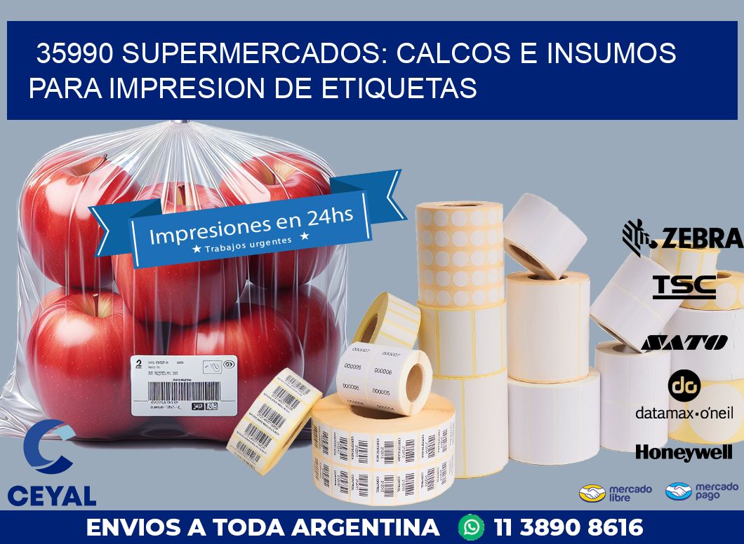 35990 SUPERMERCADOS: CALCOS E INSUMOS PARA IMPRESION DE ETIQUETAS