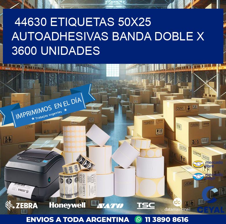44630 ETIQUETAS 50X25 AUTOADHESIVAS BANDA DOBLE X 3600 UNIDADES