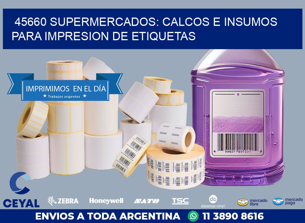 45660 SUPERMERCADOS: CALCOS E INSUMOS PARA IMPRESION DE ETIQUETAS