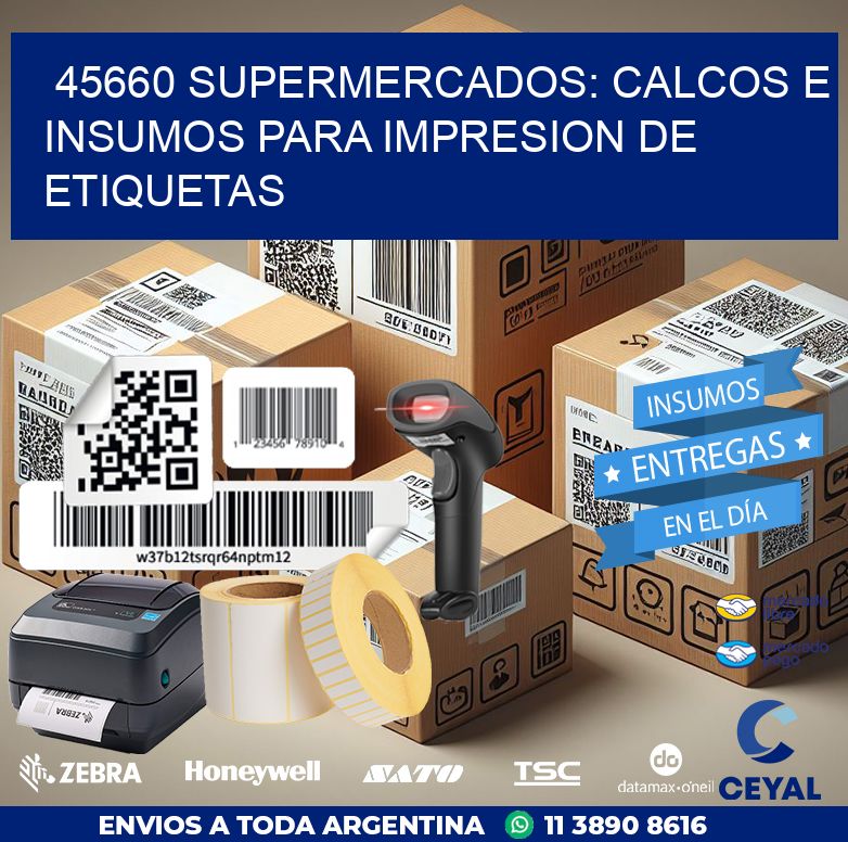 45660 SUPERMERCADOS: CALCOS E INSUMOS PARA IMPRESION DE ETIQUETAS