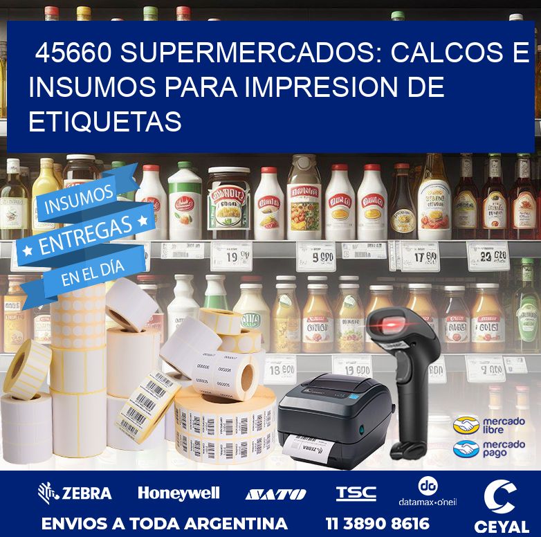 45660 SUPERMERCADOS: CALCOS E INSUMOS PARA IMPRESION DE ETIQUETAS