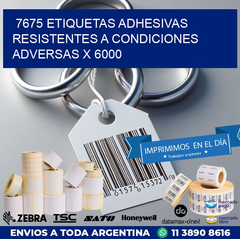 7675 ETIQUETAS ADHESIVAS RESISTENTES A CONDICIONES ADVERSAS X 6000