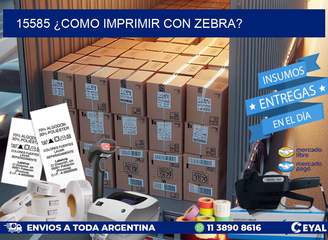 15585 ¿COMO IMPRIMIR CON ZEBRA?