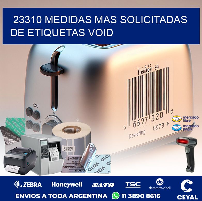 23310 MEDIDAS MAS SOLICITADAS DE ETIQUETAS VOID
