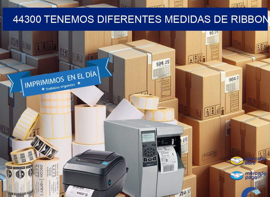 44300 TENEMOS DIFERENTES MEDIDAS DE RIBBON