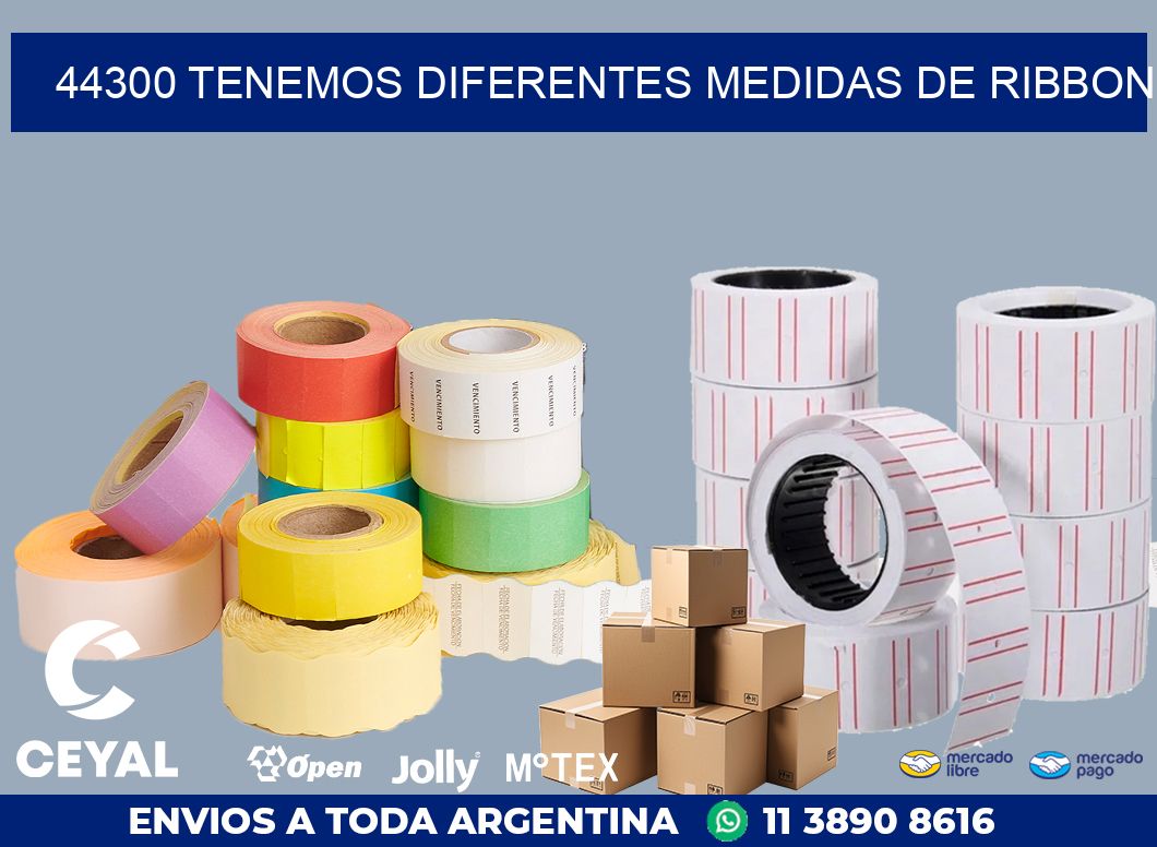44300 TENEMOS DIFERENTES MEDIDAS DE RIBBON