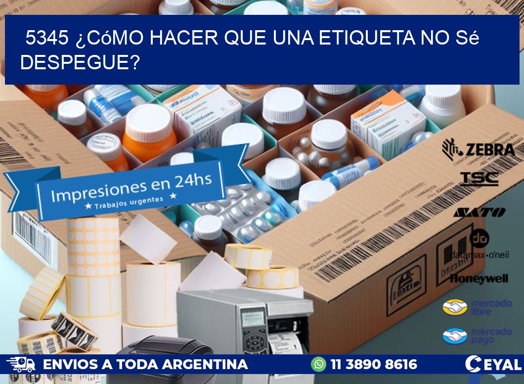 5345 ¿Cómo hacer que una etiqueta no sé despegue?