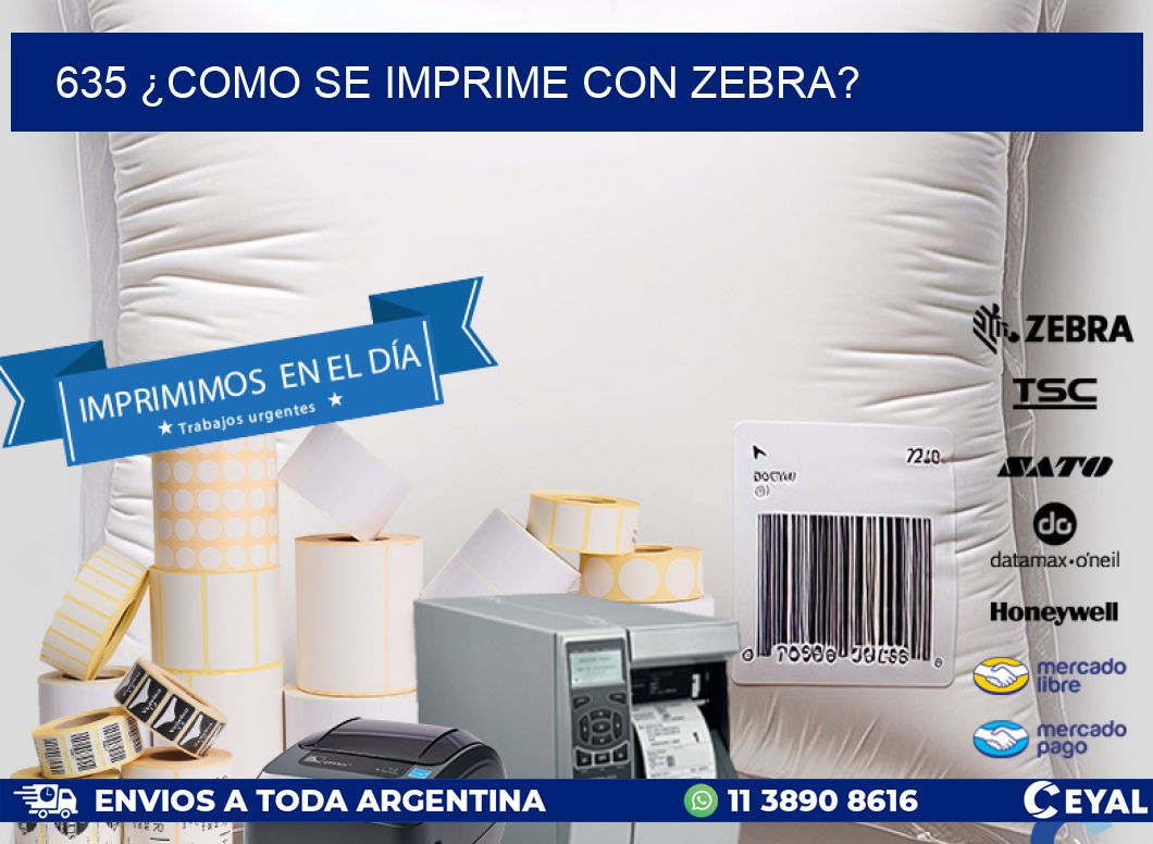 635 ¿COMO SE IMPRIME CON ZEBRA?