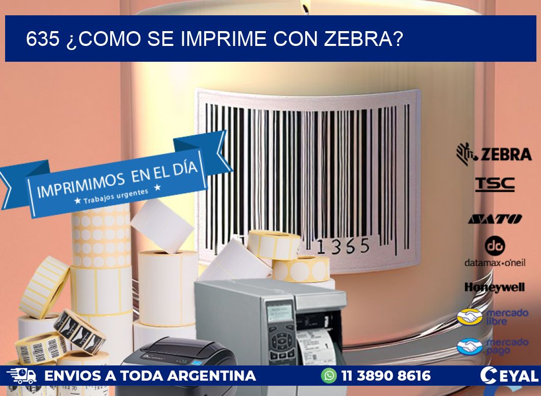 635 ¿COMO SE IMPRIME CON ZEBRA?