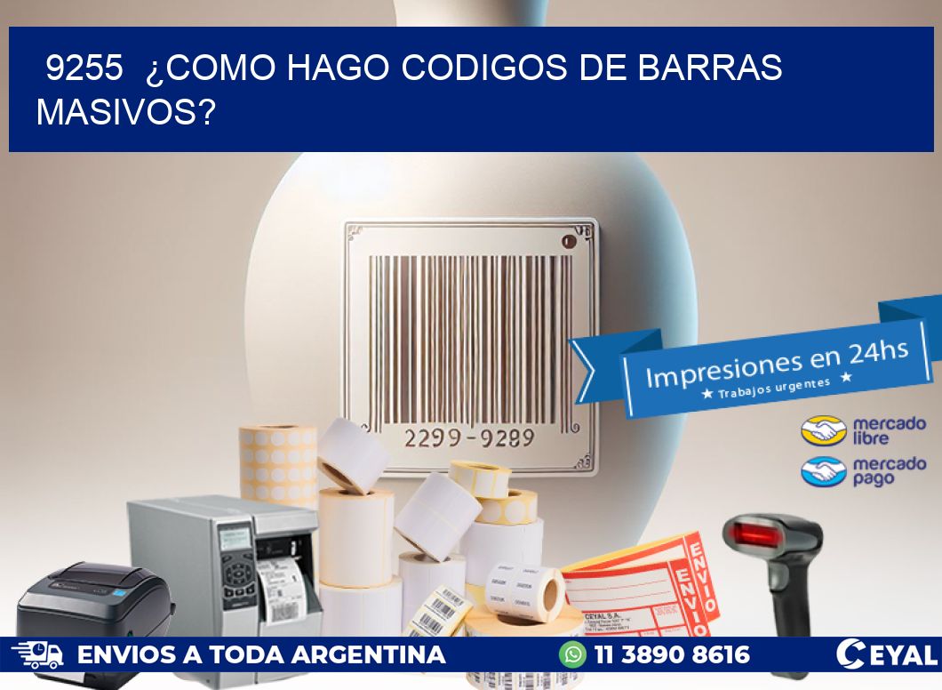 9255  ¿COMO HAGO CODIGOS DE BARRAS MASIVOS?