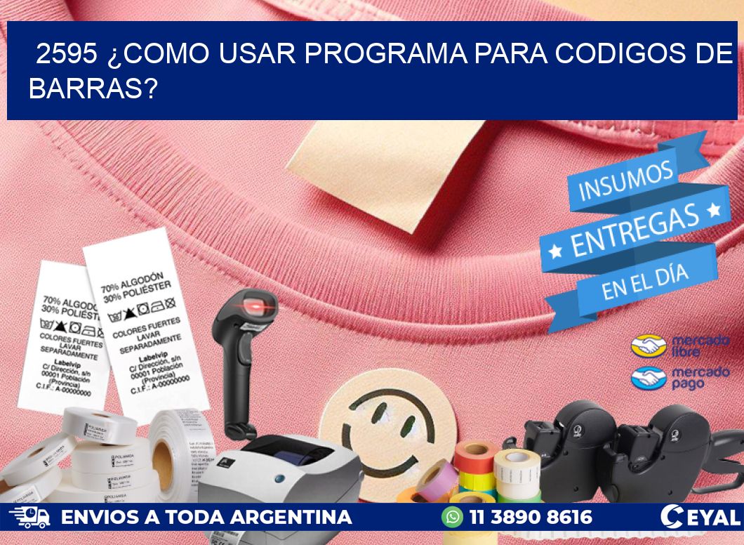 2595 ¿COMO USAR PROGRAMA PARA CODIGOS DE BARRAS?