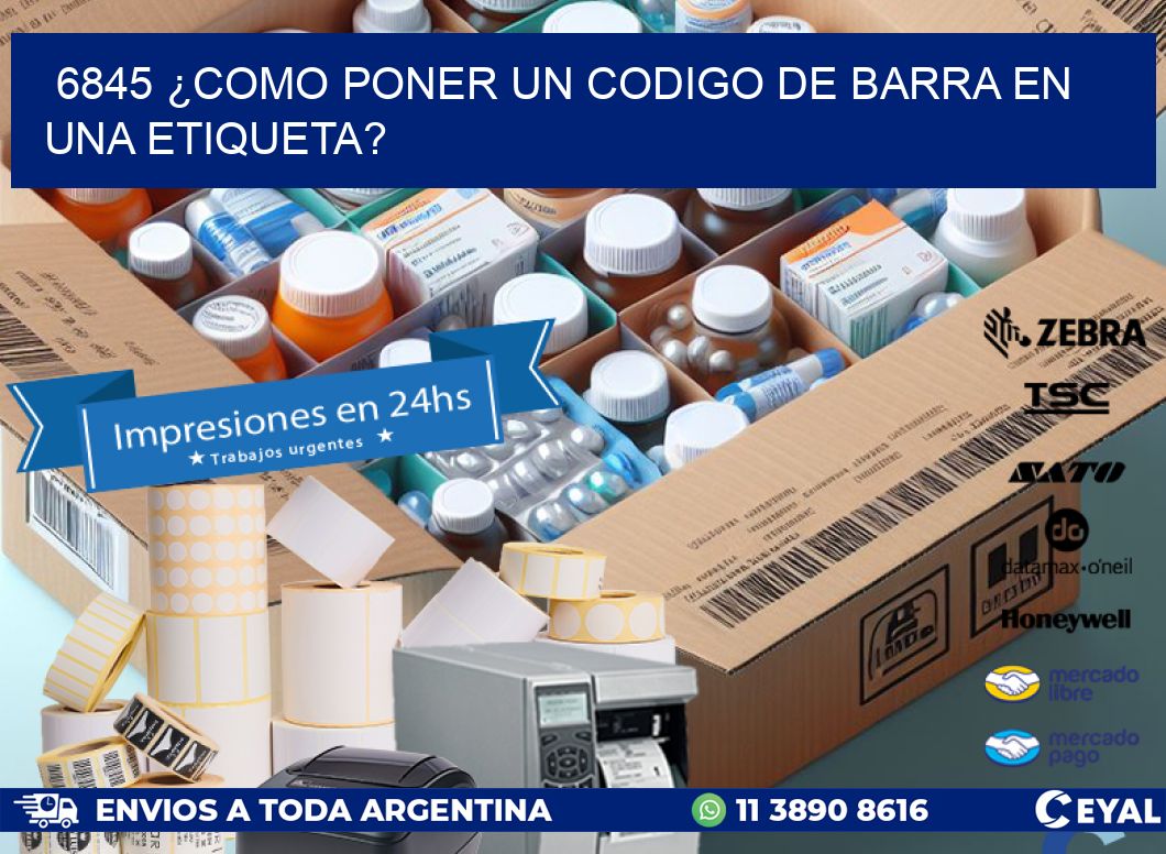 6845 ¿COMO PONER UN CODIGO DE BARRA EN  UNA ETIQUETA?