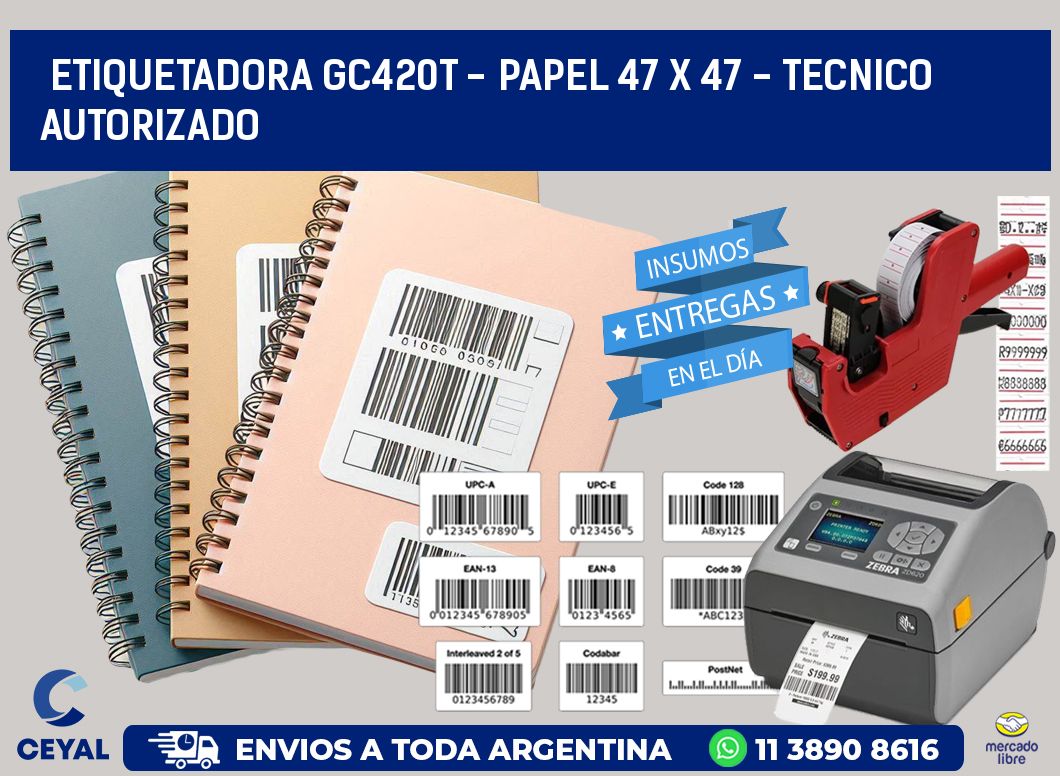 ETIQUETADORA GC420T - PAPEL 47 x 47 - TECNICO AUTORIZADO