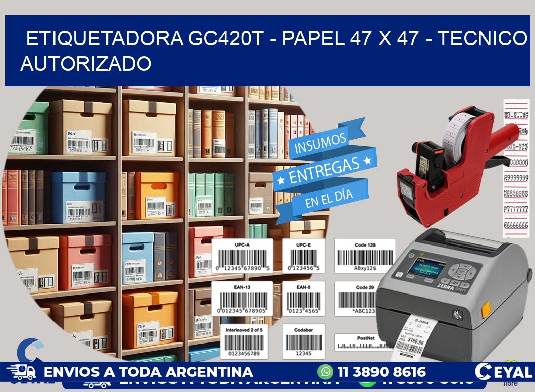 ETIQUETADORA GC420T - PAPEL 47 x 47 - TECNICO AUTORIZADO