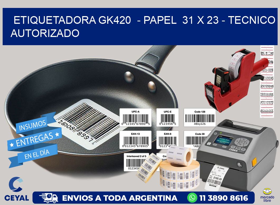ETIQUETADORA GK420 - PAPEL 31 x 23 - TECNICO AUTORIZADO