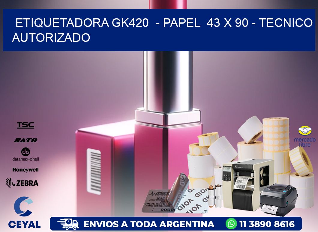 ETIQUETADORA GK420  - PAPEL  43 x 90 - TECNICO AUTORIZADO