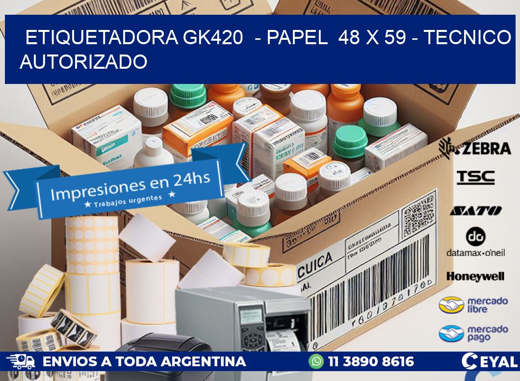 ETIQUETADORA GK420  – PAPEL  48 x 59 – TECNICO AUTORIZADO