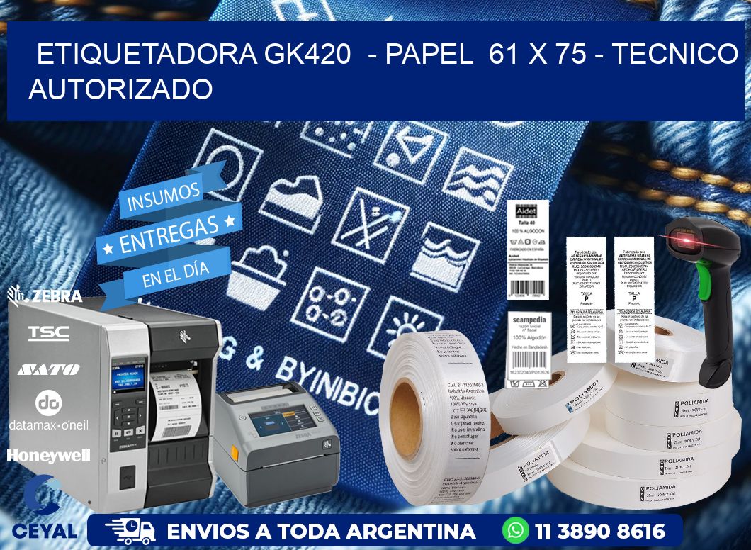 ETIQUETADORA GK420 - PAPEL 61 x 75 - TECNICO AUTORIZADO
