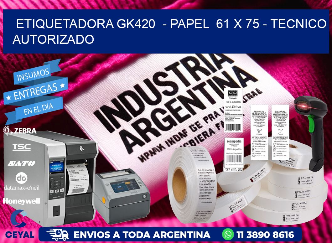 ETIQUETADORA GK420 - PAPEL 61 x 75 - TECNICO AUTORIZADO
