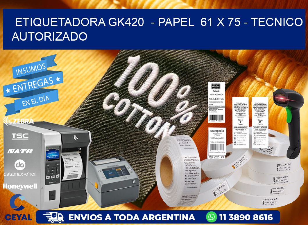 ETIQUETADORA GK420 - PAPEL 61 x 75 - TECNICO AUTORIZADO