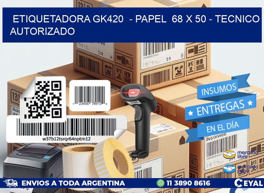ETIQUETADORA GK420 - PAPEL 68 x 50 - TECNICO AUTORIZADO