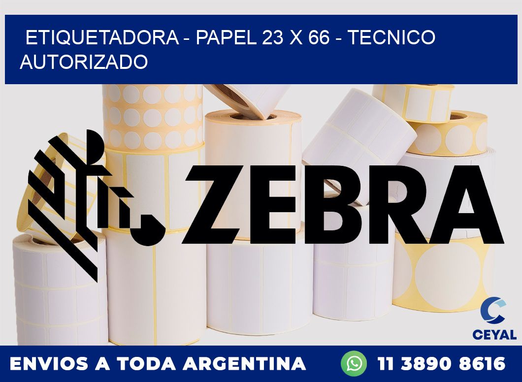 ETIQUETADORA - PAPEL 23 x 66 - TECNICO AUTORIZADO