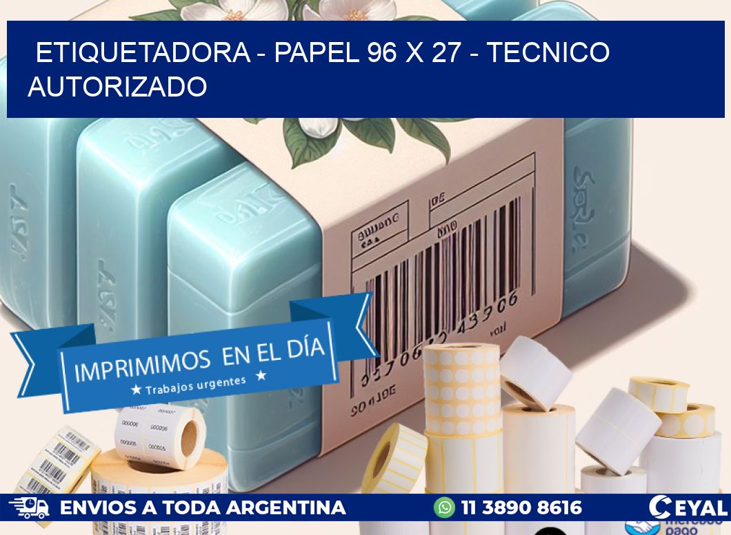 ETIQUETADORA - PAPEL 96 x 27 - TECNICO AUTORIZADO