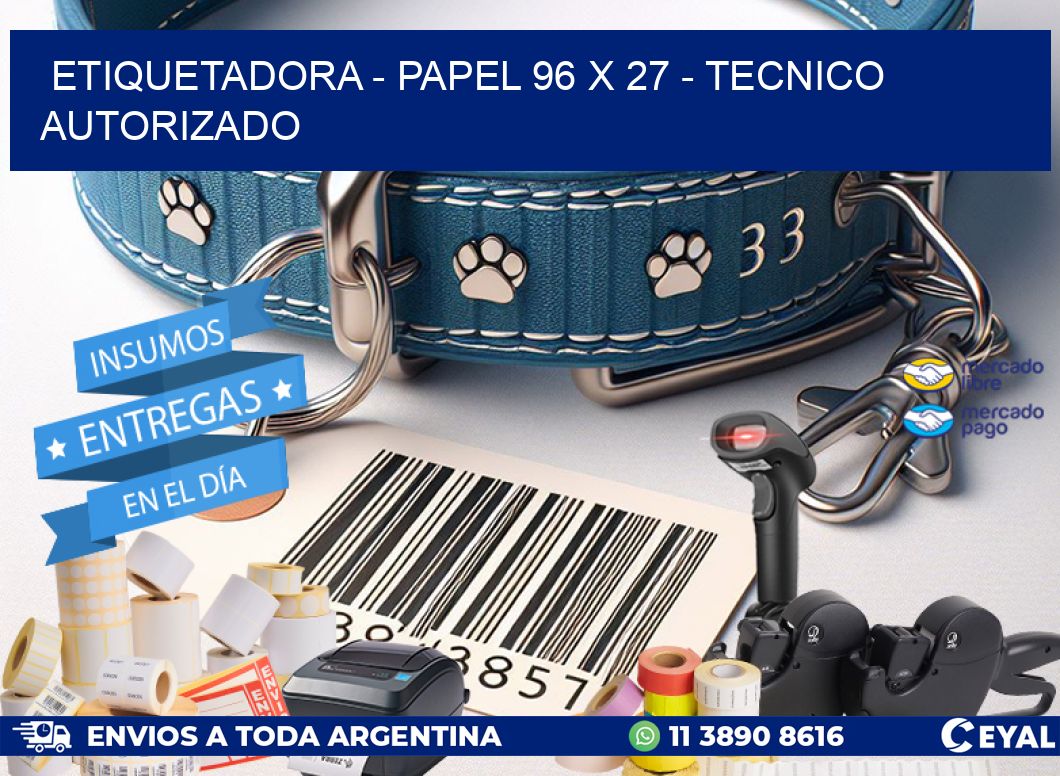 ETIQUETADORA - PAPEL 96 x 27 - TECNICO AUTORIZADO