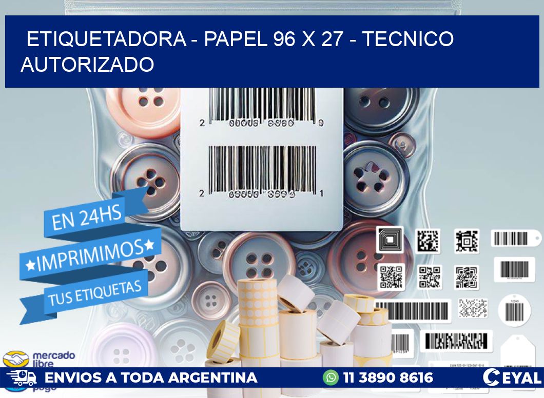ETIQUETADORA - PAPEL 96 x 27 - TECNICO AUTORIZADO