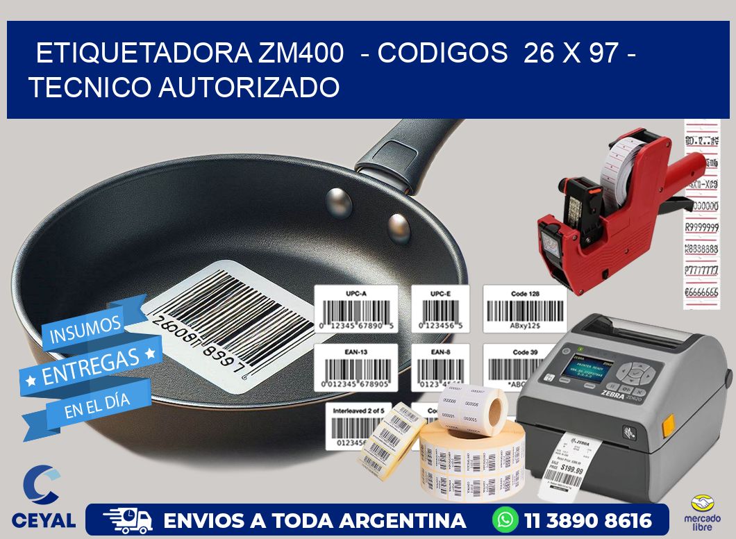 ETIQUETADORA ZM400 - CODIGOS 26 x 97 - TECNICO AUTORIZADO