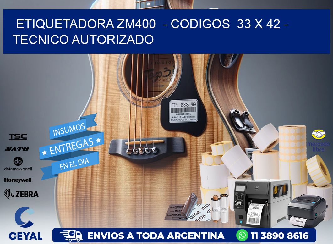 ETIQUETADORA ZM400 - CODIGOS 33 x 42 - TECNICO AUTORIZADO