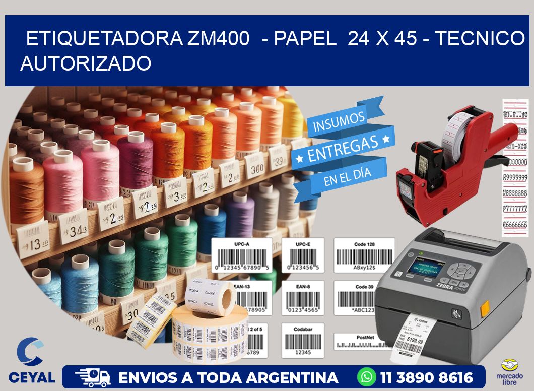 ETIQUETADORA ZM400  - PAPEL  24 x 45 - TECNICO AUTORIZADO