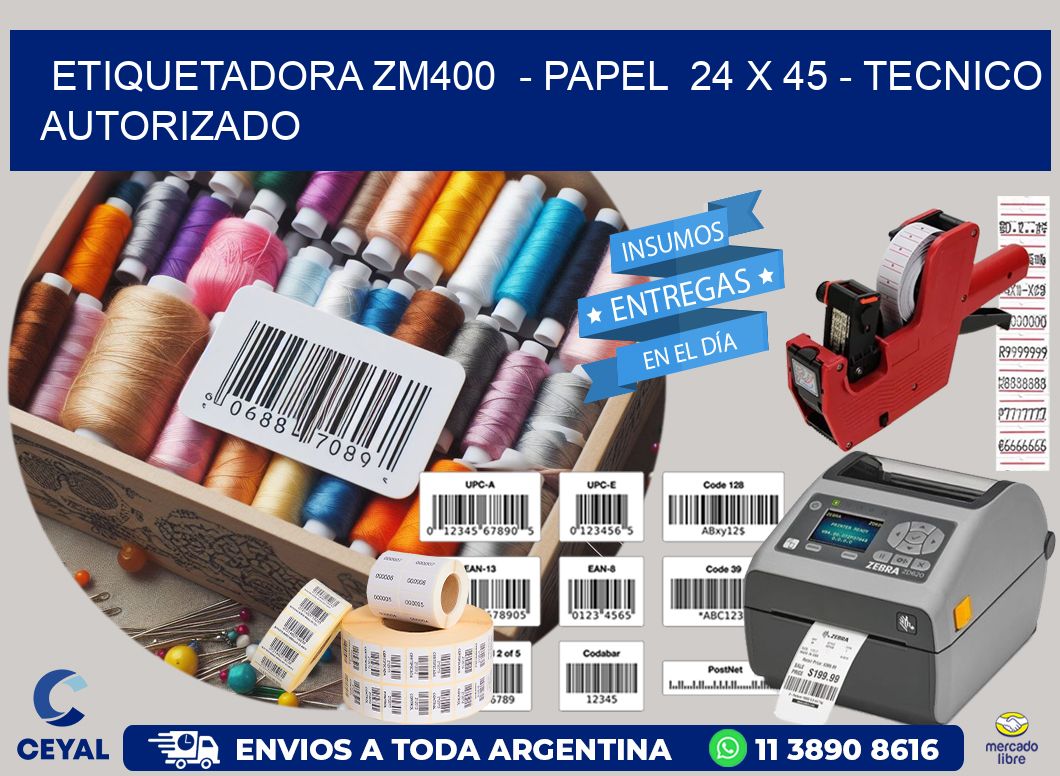 ETIQUETADORA ZM400  – PAPEL  24 x 45 – TECNICO AUTORIZADO