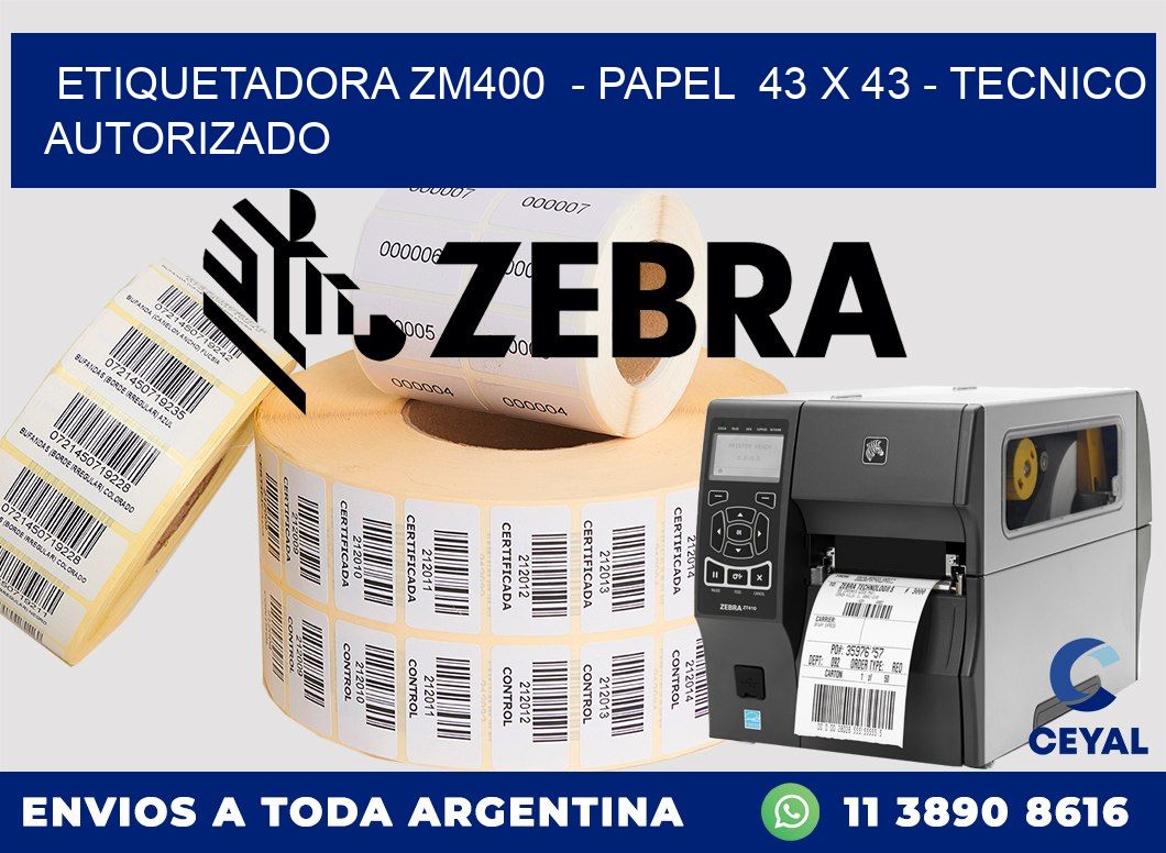 ETIQUETADORA ZM400  - PAPEL  43 x 43 - TECNICO AUTORIZADO