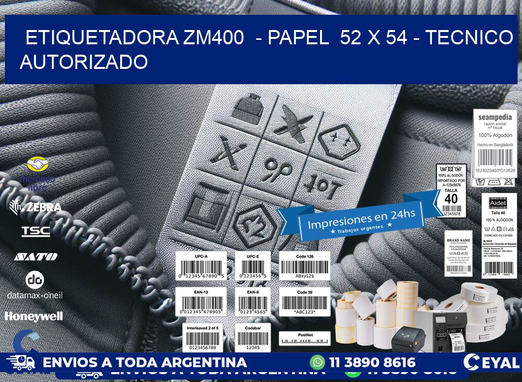 ETIQUETADORA ZM400  – PAPEL  52 x 54 – TECNICO AUTORIZADO