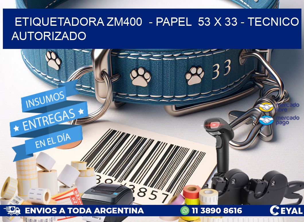 ETIQUETADORA ZM400 - PAPEL 53 x 33 - TECNICO AUTORIZADO