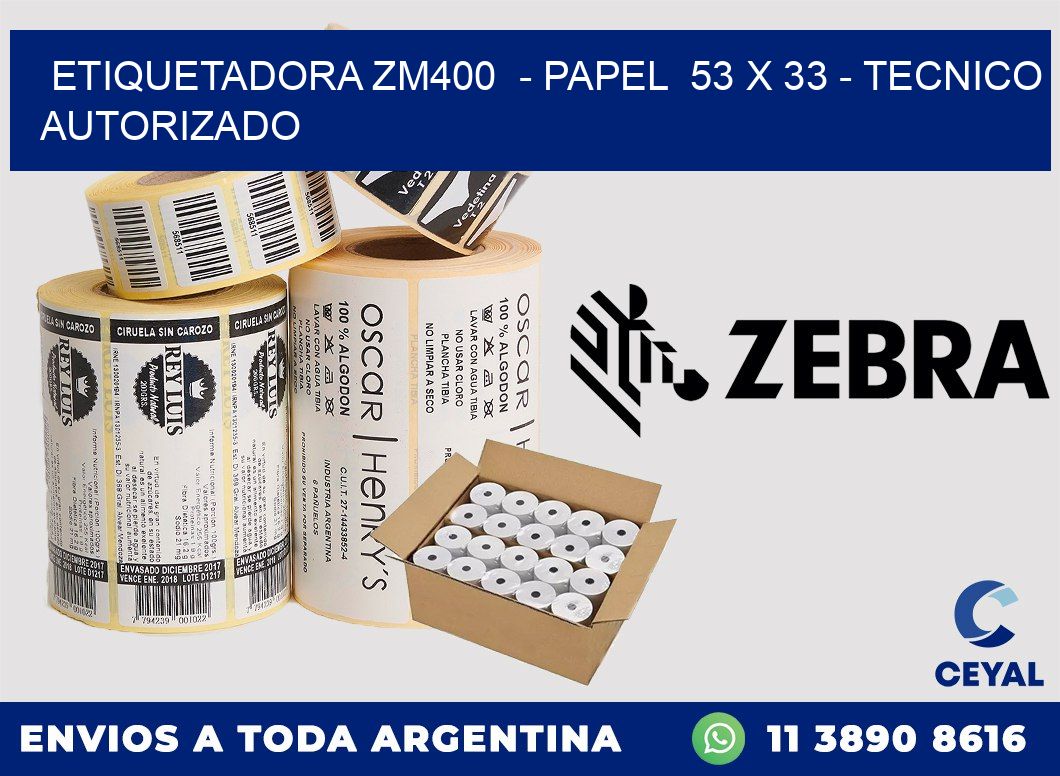 ETIQUETADORA ZM400 - PAPEL 53 x 33 - TECNICO AUTORIZADO