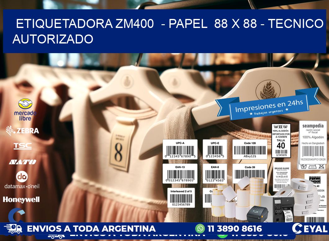 ETIQUETADORA ZM400  - PAPEL  88 x 88 - TECNICO AUTORIZADO