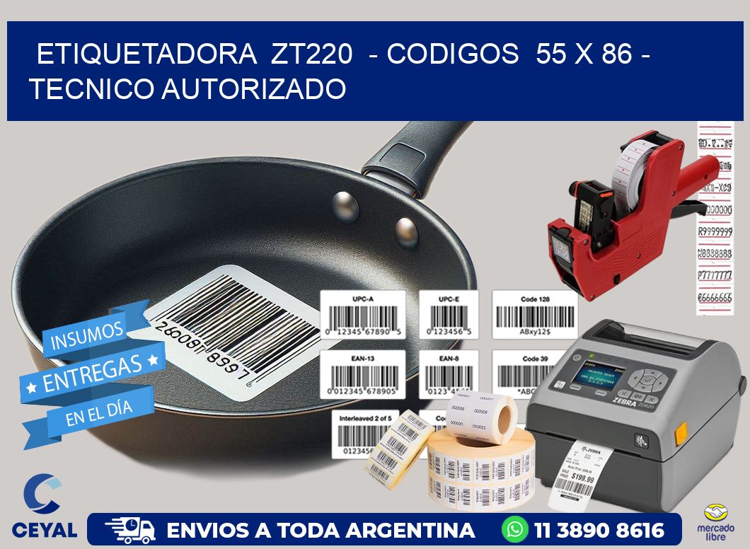 ETIQUETADORA ZT220 - CODIGOS 55 x 86 - TECNICO AUTORIZADO