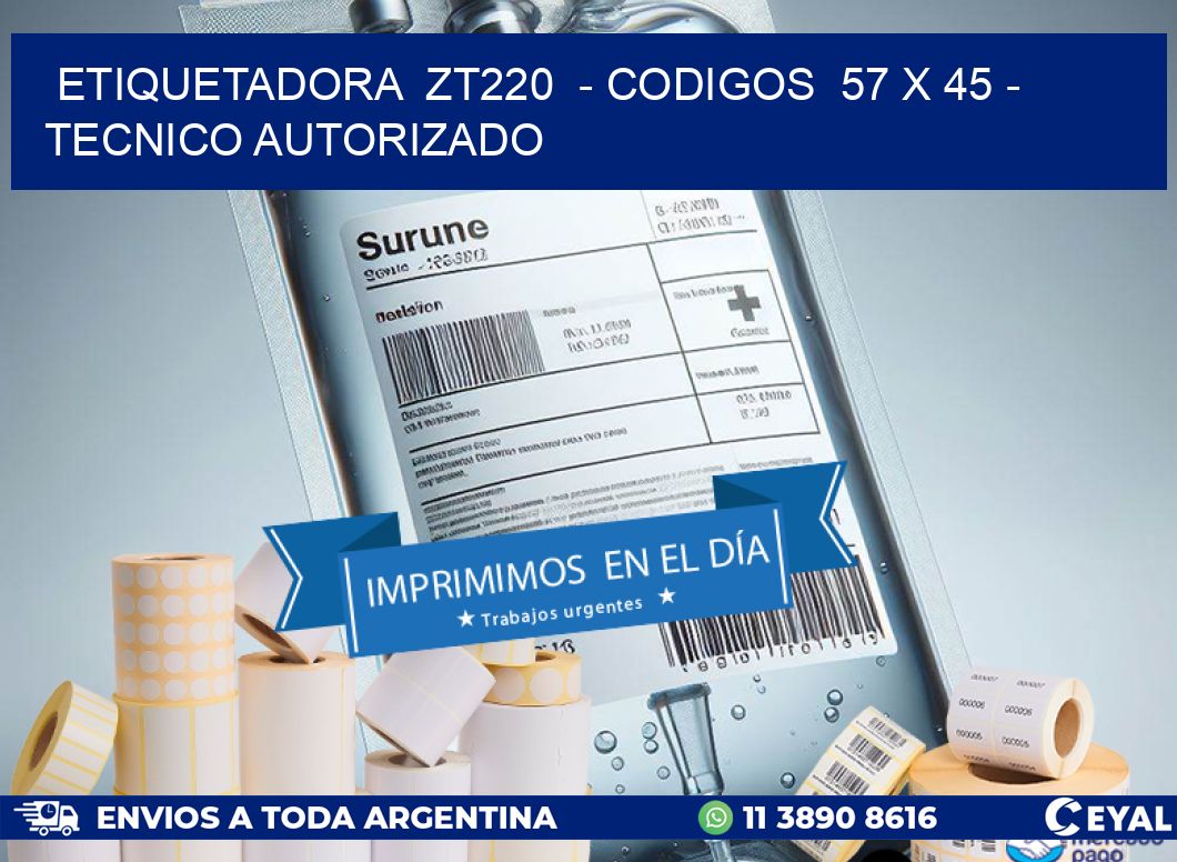 ETIQUETADORA ZT220 - CODIGOS 57 x 45 - TECNICO AUTORIZADO