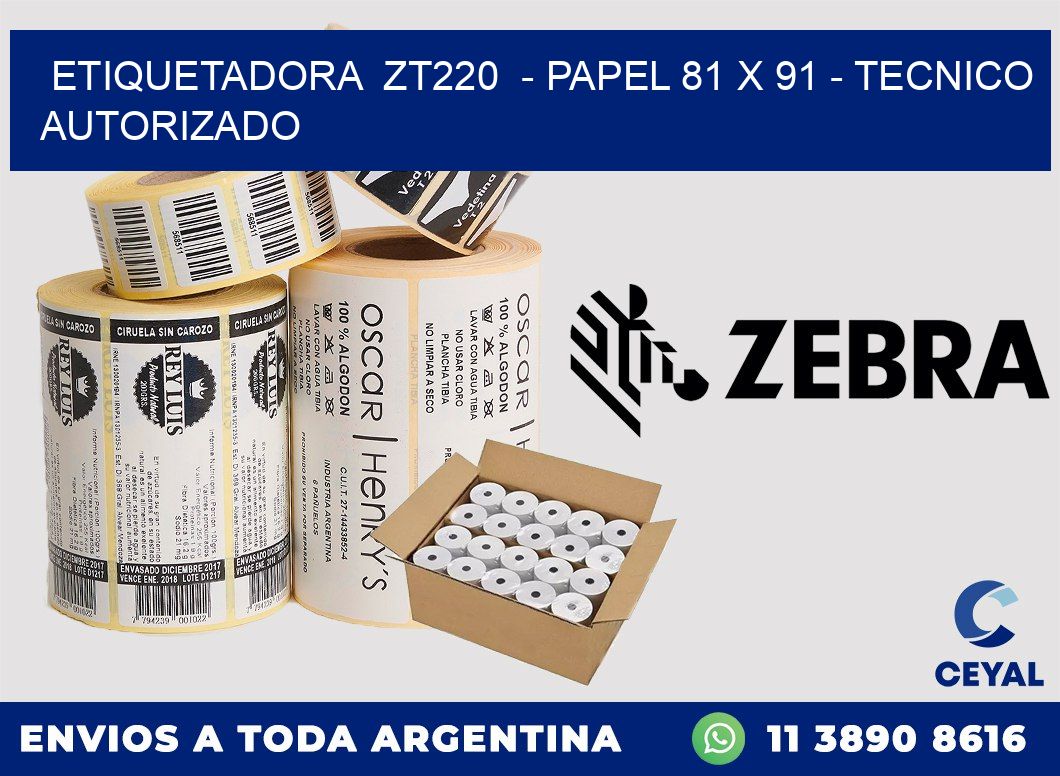 ETIQUETADORA ZT220 - PAPEL 81 x 91 - TECNICO AUTORIZADO