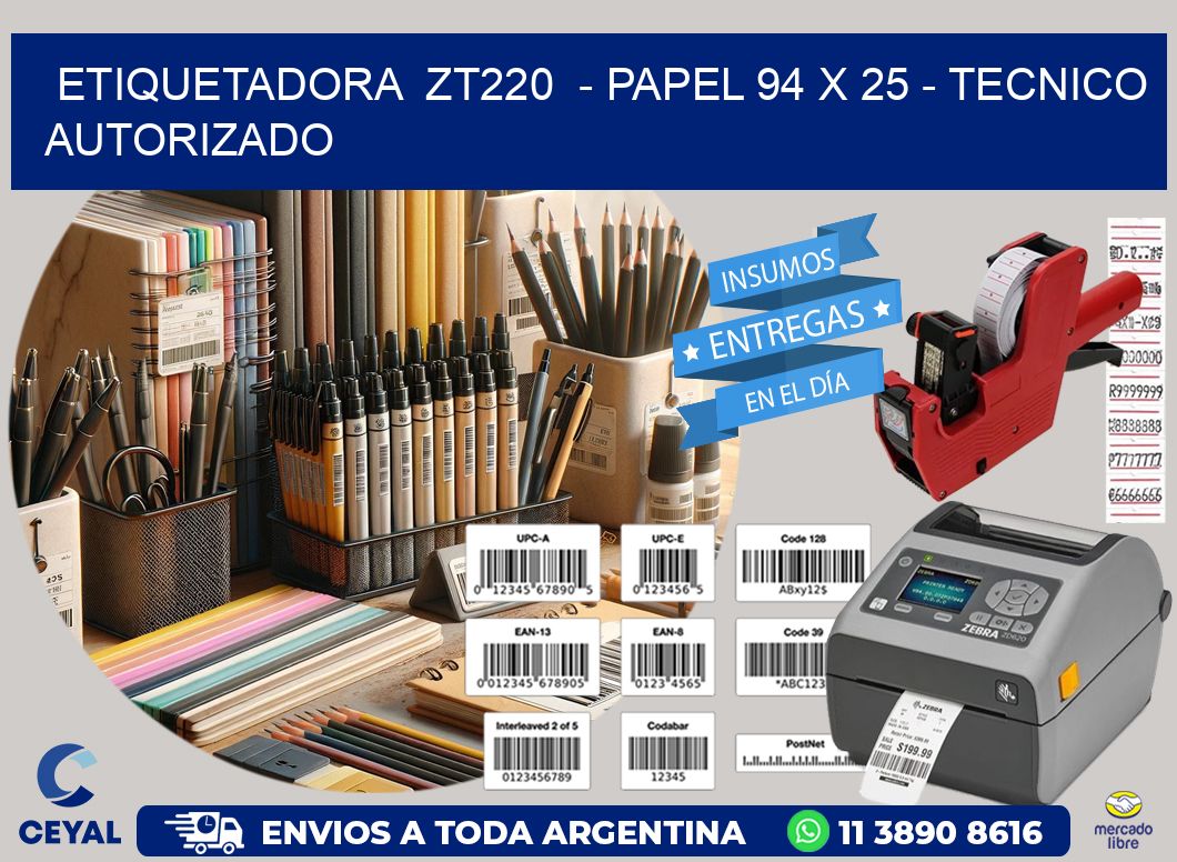 ETIQUETADORA  ZT220  - PAPEL 94 x 25 - TECNICO AUTORIZADO