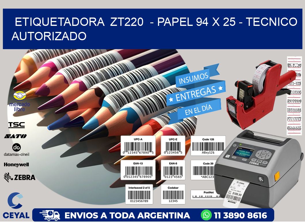 ETIQUETADORA  ZT220  - PAPEL 94 x 25 - TECNICO AUTORIZADO