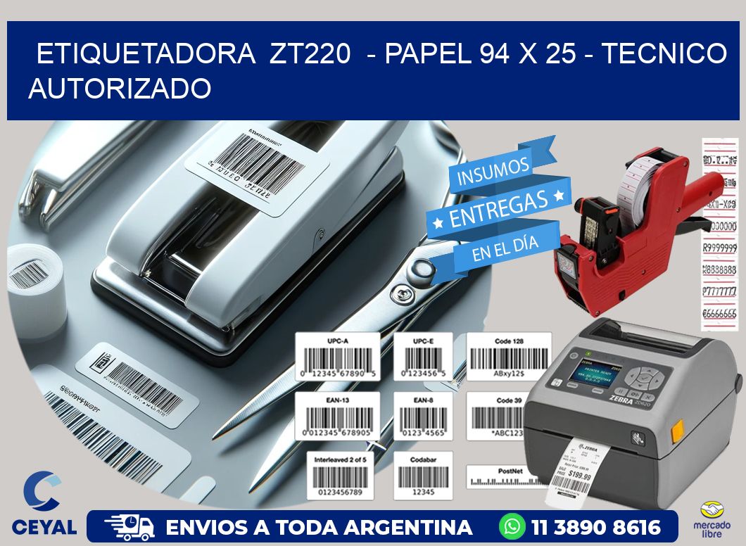 ETIQUETADORA  ZT220  – PAPEL 94 x 25 – TECNICO AUTORIZADO