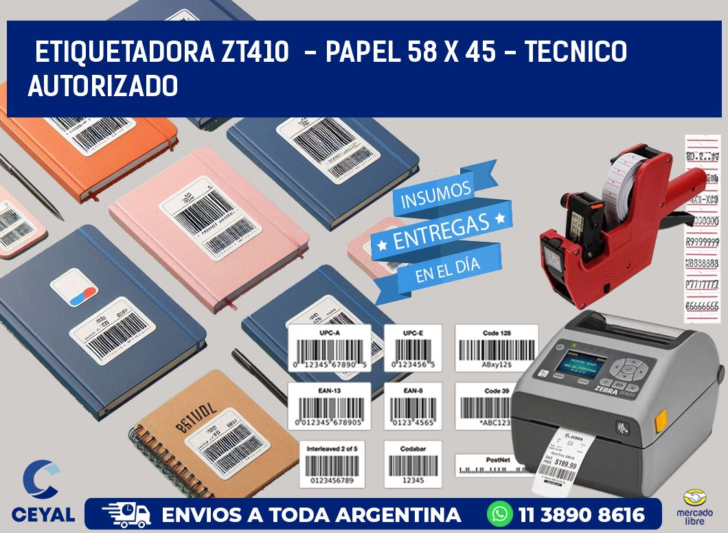 ETIQUETADORA ZT410 - PAPEL 58 x 45 - TECNICO AUTORIZADO
