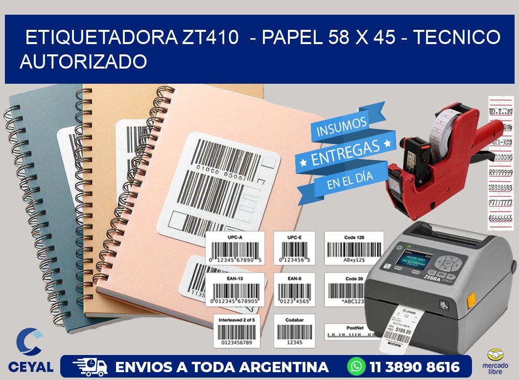 ETIQUETADORA ZT410 - PAPEL 58 x 45 - TECNICO AUTORIZADO