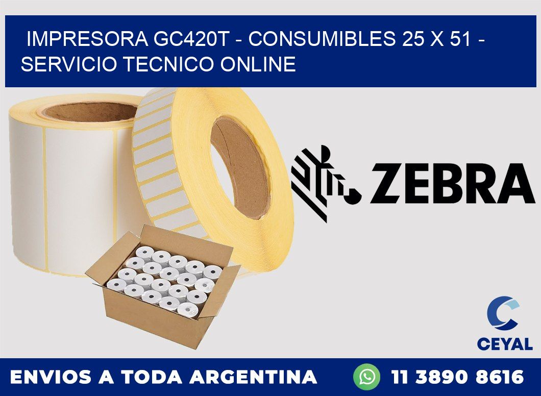 IMPRESORA GC420T - CONSUMIBLES 25 x 51 - SERVICIO TECNICO ONLINE
