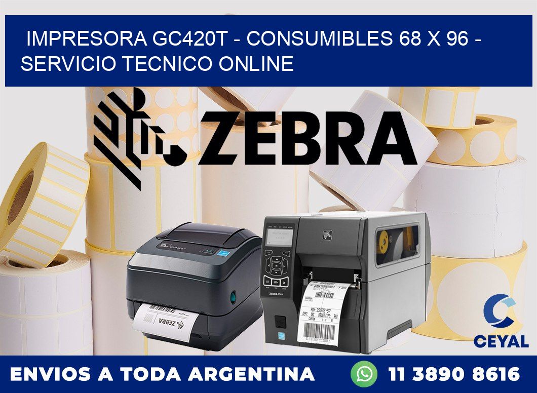 IMPRESORA GC420T - CONSUMIBLES 68 x 96 - SERVICIO TECNICO ONLINE