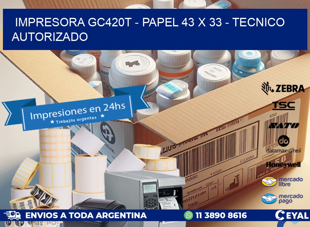 IMPRESORA GC420T - PAPEL 43 x 33 - TECNICO AUTORIZADO